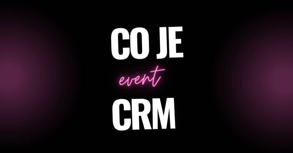 Event CRM: Klíč k úspěchu vašeho podnikání v eventech