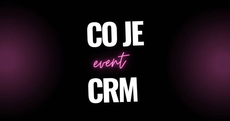 Event CRM: Klíč k úspěchu vašeho podnikání v eventech